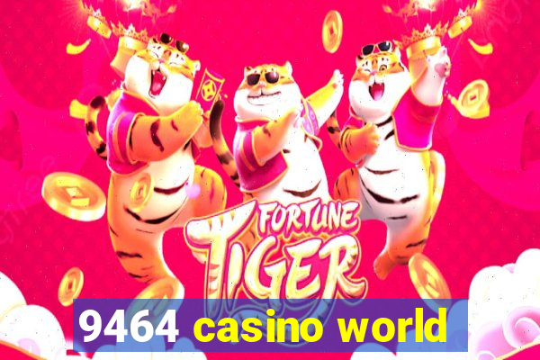 9464 casino world